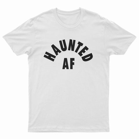 HAUNTED AF T-Shirt